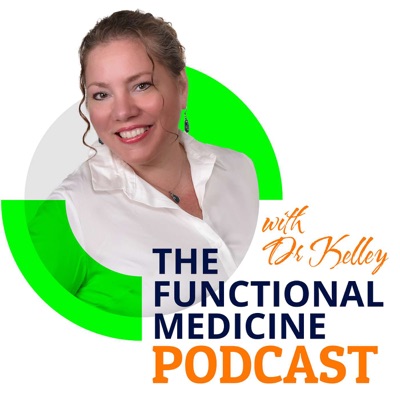 The Functional Medicine Podcast With Dr. Kelley