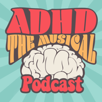 ADHD The Musical Podcast podcast