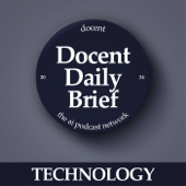 The Docent Daily Brief, Technology Edition