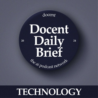 The Docent Daily Brief, Technology Edition The Docent Daily Brief, Technology Edition