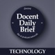 The Docent Daily Brief, Technology Edition