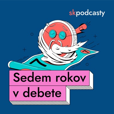 Sedem rokov v debete:skpodcasty.sk