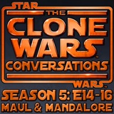 Star Wars: Clone Wars Conversations Season 5 Pt 3 (E14-16): Maul, Deathwatch & “Big Daddy Palpatine”, Plus Attacking Mandalore, Satine And Obi-Wan, With Bo-Katan & Savage Opress