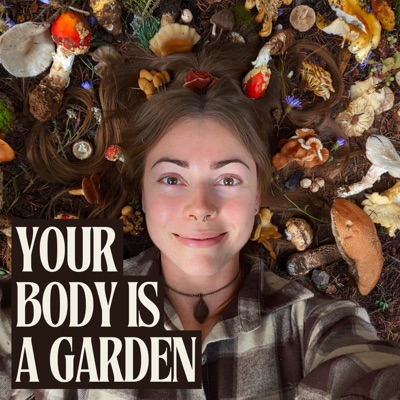 Your Body is a Garden Your Body is a Garden