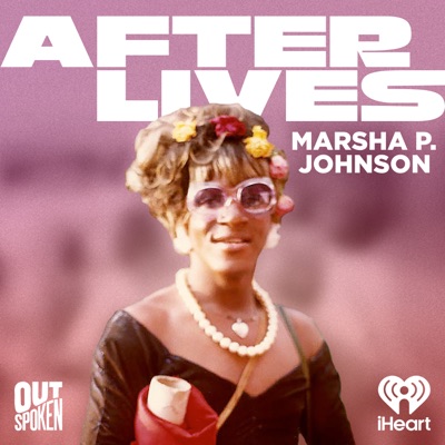 Afterlives: Marsha P. Johnson:iHeartPodcasts