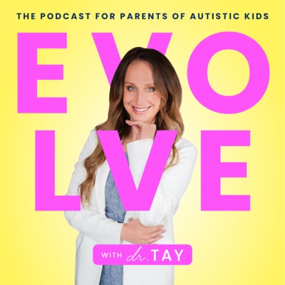 EVOLVE with Dr. Tay: the podcast for parents of autistic kids:Dr. Taylor Day