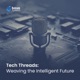 Tech Threads: Weaving the Intelligent Future