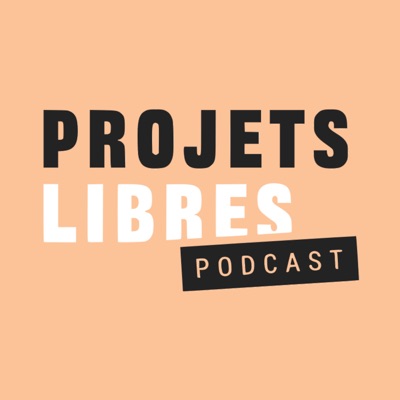 Podcast Projets Libres Podcast Projets Libres