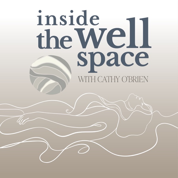 Inside the Wellspace: Women, Wellbeing, Wisdom with Cathy O'Brien