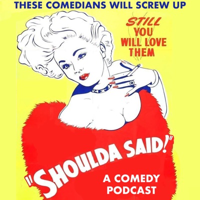 Shoulda Said: A Standup Comedy and Improv Podcast Shoulda Said: A Standup Comedy and Improv Podcast