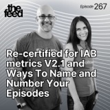 267 Re-certified for IAB metrics V2.1 and Ways To Name and Number Your Episodes