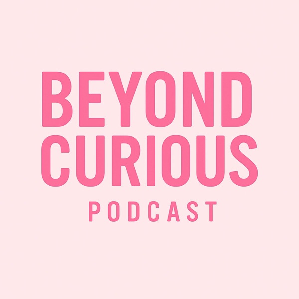 Beyond Curious