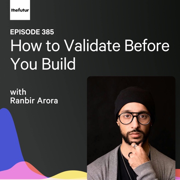 How to Validate Before You Build w/ Ranbir Arora | Ep 385 photo