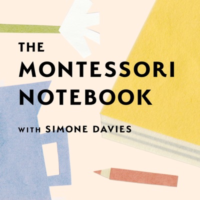 The Montessori Notebook podcast :: a Montessori parenting podcast with Simone Davies:Simone Davies, Montessori teacher and parent