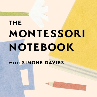 The Montessori Notebook podcast :: a Montessori parenting podcast with Simone Davies The Montessori Notebook podcast :: a Montessori parenting podcast with Simone Davies