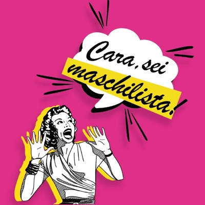 Cara, Sei Maschilista! Cara, Sei Maschilista!