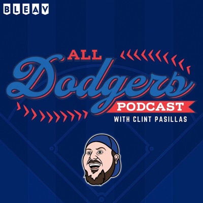 All Dodgers Podcast with Clint Pasillas:Clint Pasillas, bleav