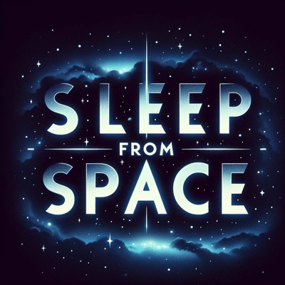 Sleep from Space : Astronomy for Peaceful Dreams Sleep from Space : Astronomy for Peaceful Dreams