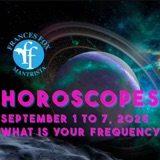HOROSCOPES SEPTEMBER 1 to 7, 2025, What is your frequency?