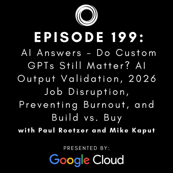 #199: AI Answers - Do Custom GPTs Still Matter? AI Output Validation, 2026 Job Disruption, Preventing Burnout, and Build vs. Buy photo