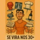 Se vira nos 30+
