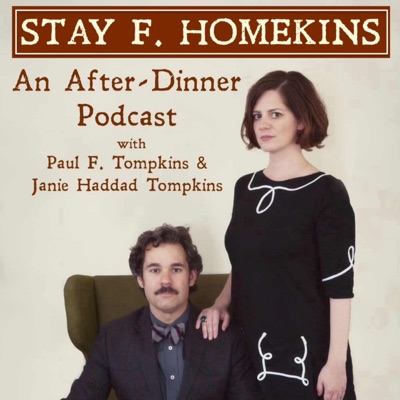 Stay F. Homekins: with Janie Haddad Tompkins & Paul F. Tompkins Stay F. Homekins: with Janie Haddad Tompkins & Paul F. Tompkins