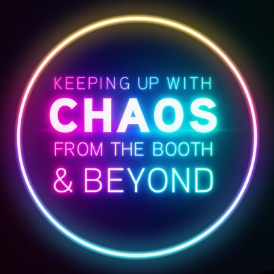 Keeping Up With Chaos - From the Booth & Beyond