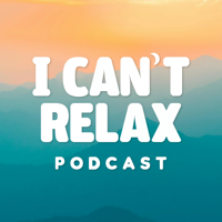 I Can’t Relax podcast