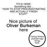 S4 Ep16: Let's put off procrastinating, with Oliver Burkeman