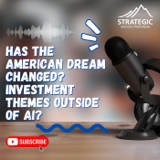 Has The American Dream Changed? Investment Theme's Outside of AI? Ep. #192