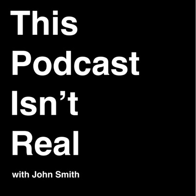 This Podcast Isn't Real