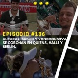 Episodio #186 - Alcaraz, Bublik y Vondrousova se coronan en Queens, Halle y Berlín.