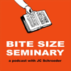 Bite Size Seminary - JC Schroeder