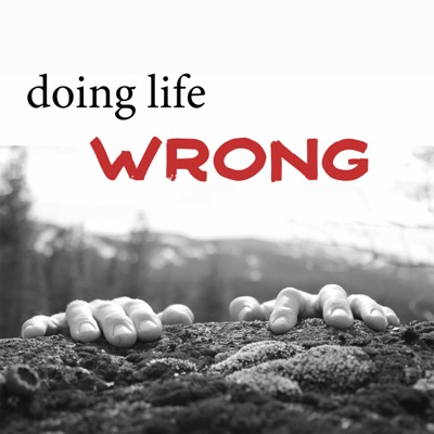 Doing Life Wrong