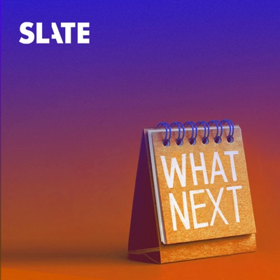 What Next | Daily News and Analysis:Slate Podcasts