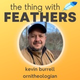 67: Ornithology? Theology? How about Ornitheology! (Kevin Burrell)