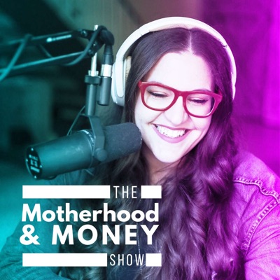 The Motherhood & Money Show The Motherhood & Money Show