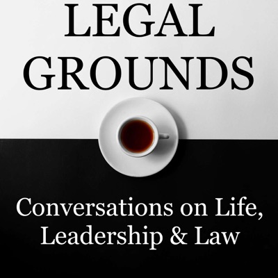 Legal Grounds | Conversations on Life, Leadership & Law