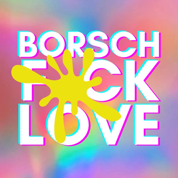 Borsch.f*ck.love Podcast 