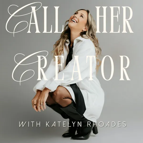 Call Her Creator with Katelyn Rhoades