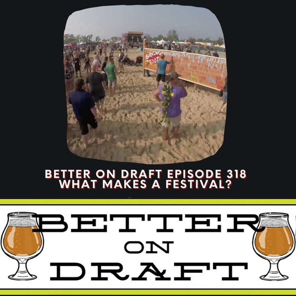 What Makes A Festival? | Better on Draft 318 photo