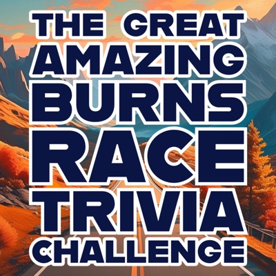 The Great Amazing Burns Race Trivia Challenge The Great Amazing Burns Race Trivia Challenge