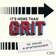 It's More Than Grit