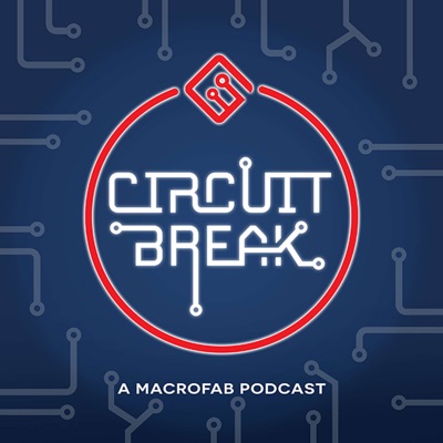 Circuit Break - A MacroFab Podcast:MacroFab, Inc.