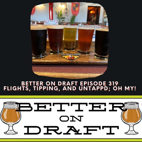 Flights, Tipping, and Untappd; Oh My! | Better on Draft 319 photo