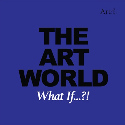 The Art World: What If...?! The Art World: What If...?!