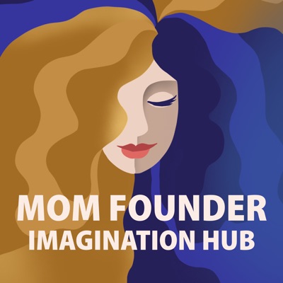 Mom Founder Imagination Hub Mom Founder Imagination Hub