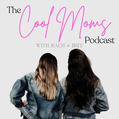 The Cool Moms Podcast With Rach & Bree
