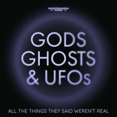 Gods, Ghosts & UFOs
