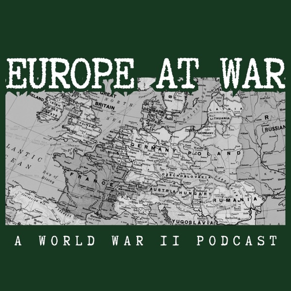 Europe At War: A WW2 Podcast
